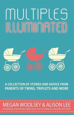 Multiples Illuminated: A Collection of Stories And Advice From Parents of Twins, Triplets and More - Lee, Alison; Woolsey, Megan