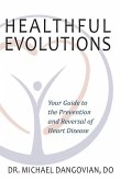Healthful Evolutions: Your Guide to the Prevention and Reversal of Heart Disease