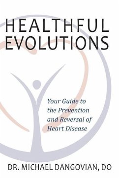 Healthful Evolutions: Your Guide to the Prevention and Reversal of Heart Disease - Dangovian Do, Michael