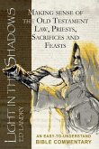 Light in the Shadows: Making sense of the Old Testament Law, Priests, Sacrifices and Feasts