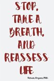 Stop, Take a Breath, and Reassess Life