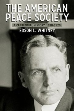 The American Peace Society: A Centennial History, 1828-1928 - Whitney, Edson L.