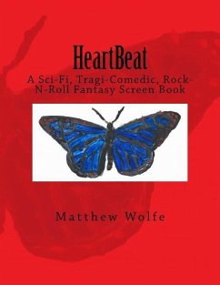HeartBeat: A Sci-fi, Tragi-Comedic, Rock-N-Roll Fantasy Screen Book - Wolfe, Matthew