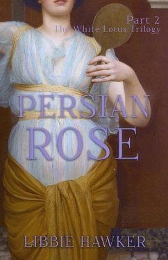 Persian Rose: Part 2 of the White Lotus Trilogy - Hawker, Libbie