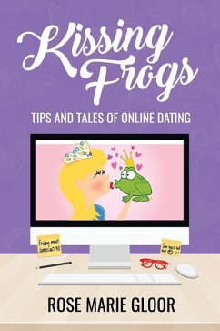 Kissing Frogs: Tips and Tales of Online Dating - Gloor, Rose Marie