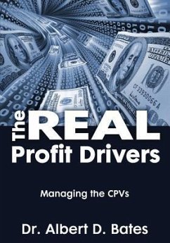 The Real Profit Drivers: MANAGING THE CPVs - Bates, Albert D.