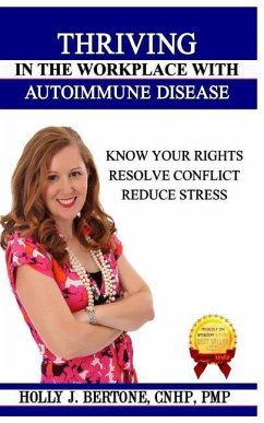 Thriving in the Workplace with Autoimmune Disease: Know Your Rights, Resolve Conflict, and Reduce Stress - Bertone, Holly J.