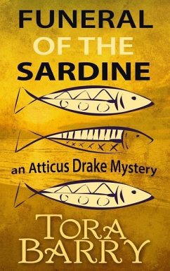 Funeral of the Sardine: An Atticus Drake Mystery - Barry, Tora