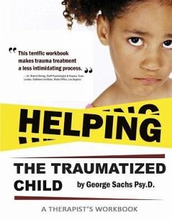 Helping The Traumatized Child: A Workbook For Therapists (Helpful Materials To Support Therapists Using TFCBT: Trauma-Focused Cognitive Behavioral Th - Sachs Psyd, George