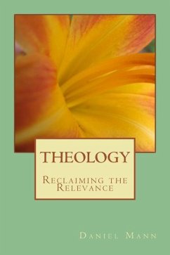 Theology: Reclaiming the Relevance - Mann, Daniel