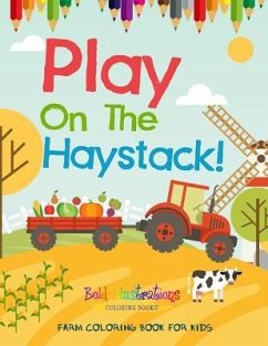 Play On The Haystack! Farm Coloring Book For Kids - Illustrations, Bold