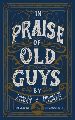 In Praise of Old Guys: Pastoral Mentorship, Humility, and the Dangers of Youth - Kennicott, Nicholas; Alford, Nicolas