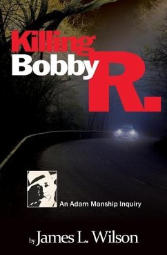 Killing Bobby R.: An Adam Manship inquiry - Wilson, James L.