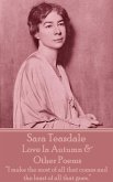 Sara Teasdale - Love In Autumn & Other Poems: &quote;I make the most of all that comes and the least of all that goes.&quote;