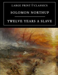 Twelve Years a Slave: Large Print Edition - Northup, Solomon