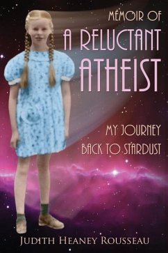 Memoir of A Reluctant Atheist: My Journey Back to Stardust - Rousseau, Judith Heaney