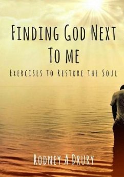 Finding God Next to Me: Exercises to Restore the Soul - Drury, Rodney A.