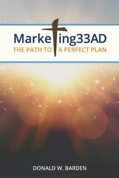 Marketing 33 AD: The Path to a Perfect Plan - Barden, Don