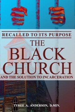 Recalled to Its Purpose: The Black Church and the Solution to Incarceration - Anderson D. Min, Tyree A.