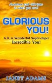 Glorious You: Awesome and Glorious is what you are!