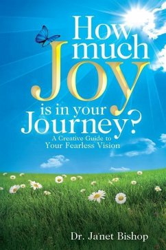 How Much Joy Is In Your Journey?: A Creative Guide to Your Fearless Vision - Bishop, Ja'net