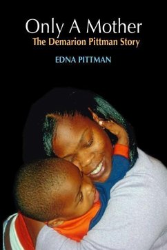 Only A Mother: The Demarion Pittman Story - Pittman, Edna