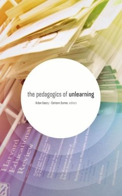 The Pedagogics of Unlearning - Dunne, Éamonn; Seery, Aidan