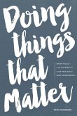 Doing Things That Matter: Dream Wildly - Live Differently - Love Recklessly - Lead Courageously