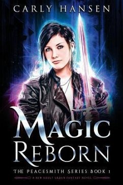 Magic Reborn: The Peacesmith Series, Book 1: A New Adult Urban Fantasy Novel - Hansen, Carly