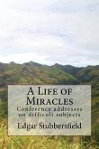 A Life of Miracles: Conference addresses on difficult subjects