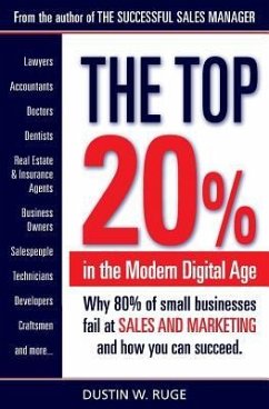 The Top 20%: Why 80% of small businesses fail at SALES & MARKETING and how you can succeed - Ruge, Dustin W.