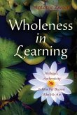 Wholeness in Learning: Heidegger, Authenticity, and How We Become Who We Are