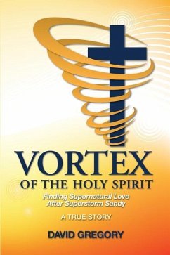 Vortex of the Holy Spirit: Finding Supernatural Love After Superstorm Sandy - Gregory, David