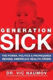 Generation SICK: The Power, Politics and Propaganda Behind America's Health Crisis