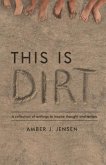 This is Dirt: A collection of writings to inspire thought and action.