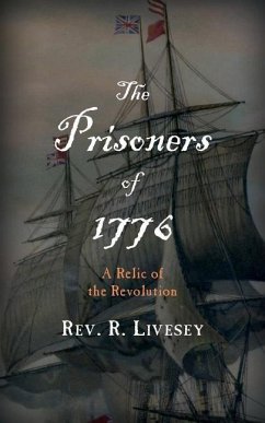 The Prisoners of 1776: A Relic of the Revolution - Livesey, R.