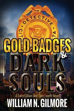 Gold Badges & Dark Souls: A Larry Gillam and Sam Lovett Novel - Gilmore, William N.