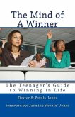 The Mind of A Winner: The Teenagers Guide to Winning in Life