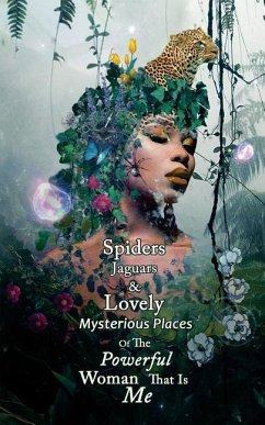 Spiders Jaguars & Lovely Mysterious Places of the Powerful Woman that is Me - Chase, L. T.