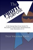 The Profit In Purpose: A No-Smoke, Practical Guide To Becoming A Profitable Entrepreneur (And Rocking At It)
