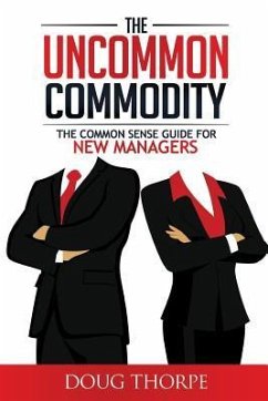 The Uncommon Commodity: The Common Sense Guide for New Managers - Thorpe, Doug