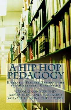 A Hip Hop Pedagogy: Effective Teacher Training for the Millennial Generation - O'Connor, Carol a.