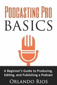 Podcasting Pro Basics - Rios, Orlando