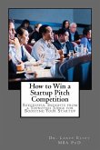 How to Win a Startup Pitch Competition: Successful Insights from a Topnotch Judge for Boosting Your Startup
