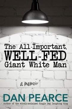 The All Important, Well-Fed, Giant White Man: A memoir. - Pearce, Dan