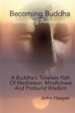 Becoming Buddha: A Buddha's Timeless Path Of Meditation, Mindfulness And Profound Wisdom.
