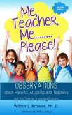 Me, Teacher, Me...Please!: Observations about Parents, Students and Teachers and the Teacher-Learning Process