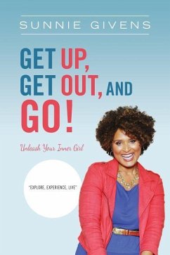 Get Up, Get Out, And Go!: Unleash Your Inner Girl - Givens, Sunnie