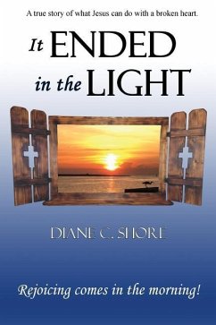 It Ended In The Light: Rejoicing comes in the morning - Shore, Diane C.