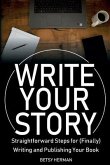 Write Your Story: Straightforward Steps for (Finally) Writing and Publishing Your Book